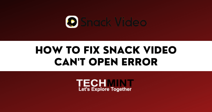 How to Fix Snack Video Can't Open Error