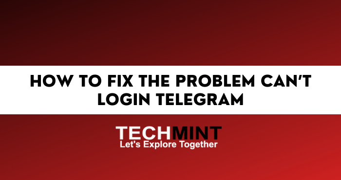 How to Fix The Problem Can’t Login Telegram