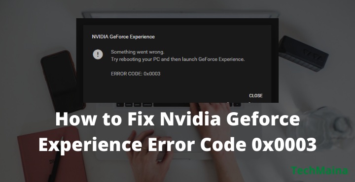 How to Fix Nvidia Geforce Experience Error Code 0x0003 How to Fix Nvidia Geforce Experience Error Code 0x0003
