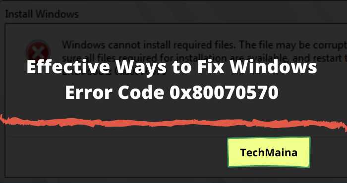 Effective Ways to Fix Windows Error Code 0x80070570 Effective Ways to Fix Windows Error Code 0x80070570