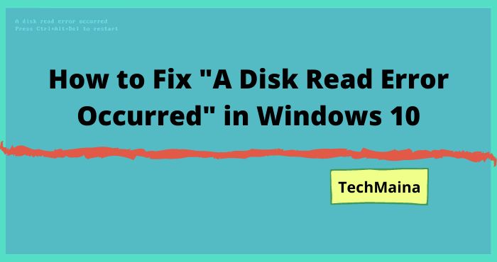 How to Fix A Disk Read Error Occurred in Windows 10 How to Fix A Disk Read Error Occurred in Windows 10