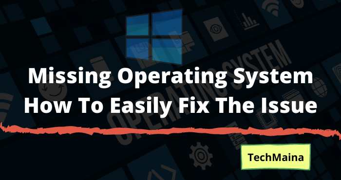 Missing Operating System How To Easily Fix The Issue