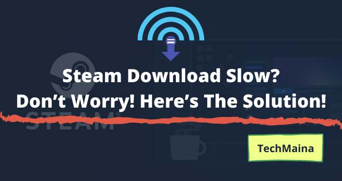 Steam Download Slow? Don’t Worry! Here’s The Solution! Steam Download Slow_ Don’t Worry! Here’s The Solution!