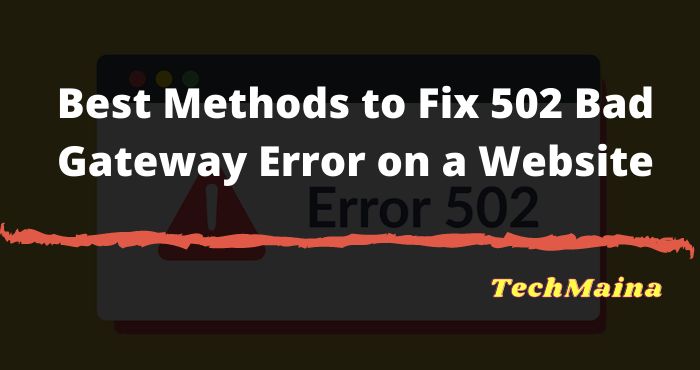 Best Methods to Fix 502 Bad Gateway Error on a Website Best Methods to Fix 502 Bad Gateway Error on a Website