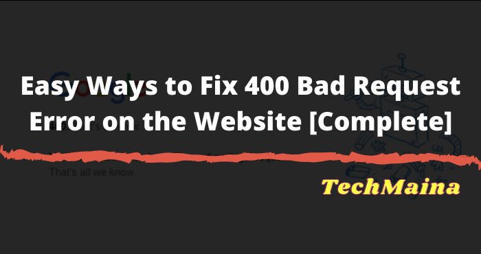 Easy Ways to Fix 400 Bad Request Error on the Website [Complete]