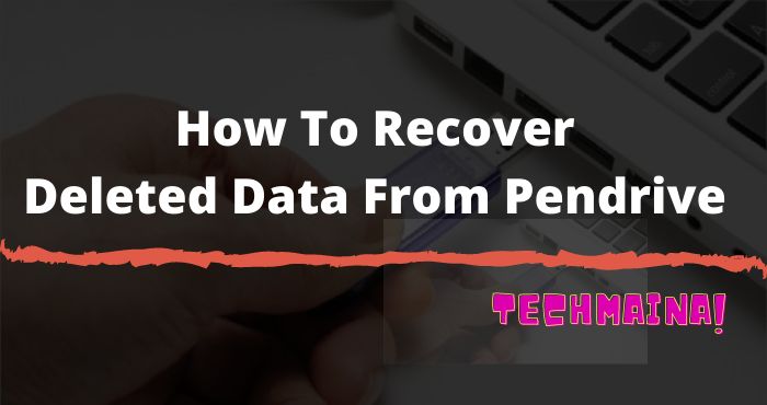 How To Recover Deleted Data From Pendrive