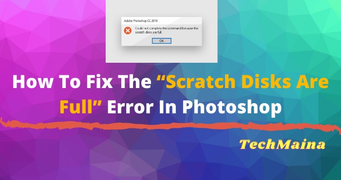 How To Fix The “Scratch Disks Are Full” Error In Photoshop How To Fix The “Scratch Disks Are Full” Error In Photoshop