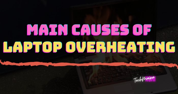 main Causes Of Laptop Overheating