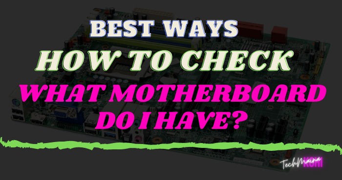 How To Check What Motherboard Do I Have How To Check What Motherboard Do I Have