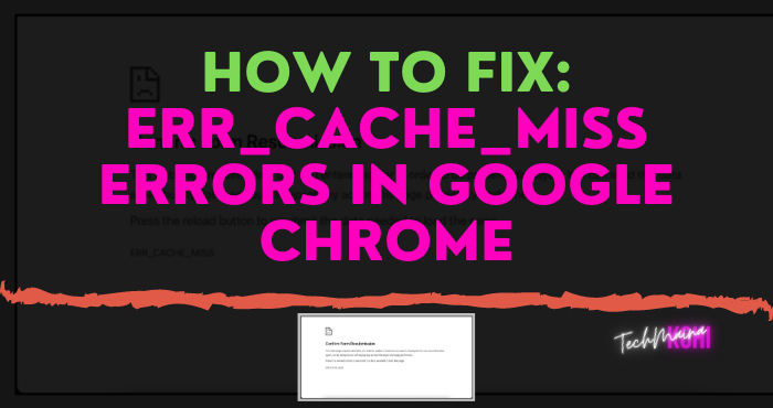 How To Fix Err_Cache_Miss Errors In Google Chrome How To Fix Err_Cache_Miss Errors In Google Chrome