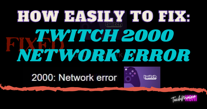 How To Fix Twitch Error 2000 On Chrome, Firefox And Opera How To Fix Twitch Error 2000 On Chrome, Firefox And Opera