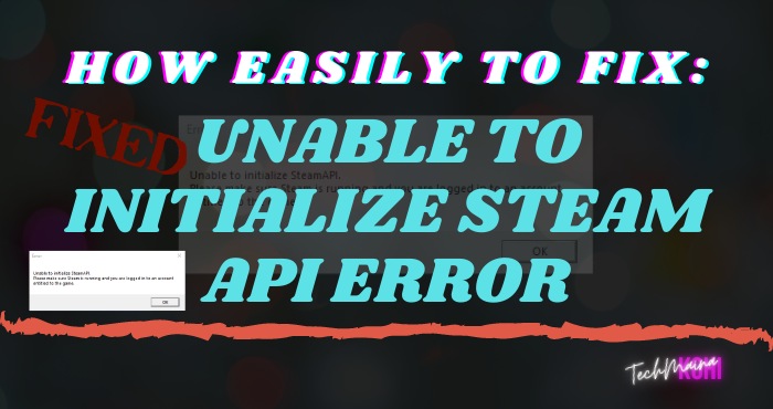 How To Fix Unable To Initialize Steam API Error In Windows 10 How To Fix Unable To Initialize Steam API Error In Windows 10