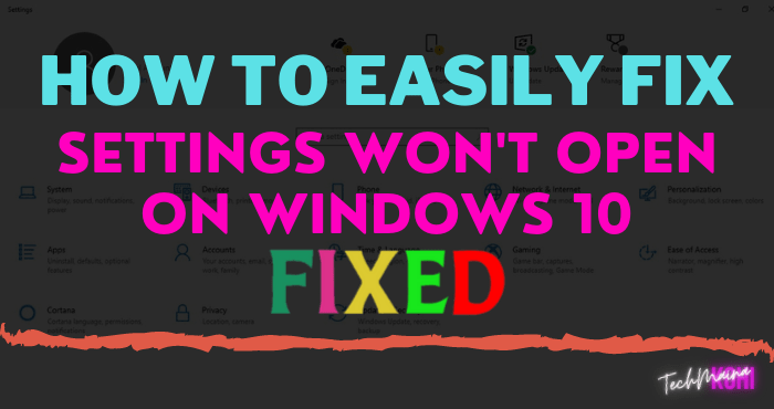 How To Easily Fix Windows 10 Settings Won’t Open How To Easily Fix Windows 10 Settings Won’t Open