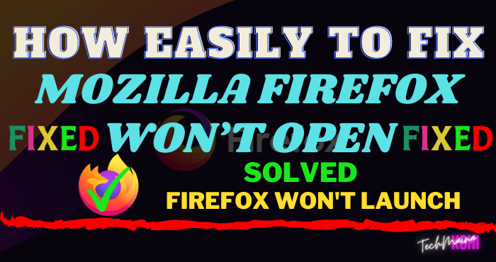 How To Fix Mozilla Firefox Won’t Open How To Fix Mozilla Firefox Won’t Open