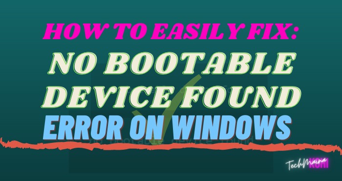 How To Fix No Bootable Device Found Error On Windows How To Fix No Bootable Device Found Error On Windows