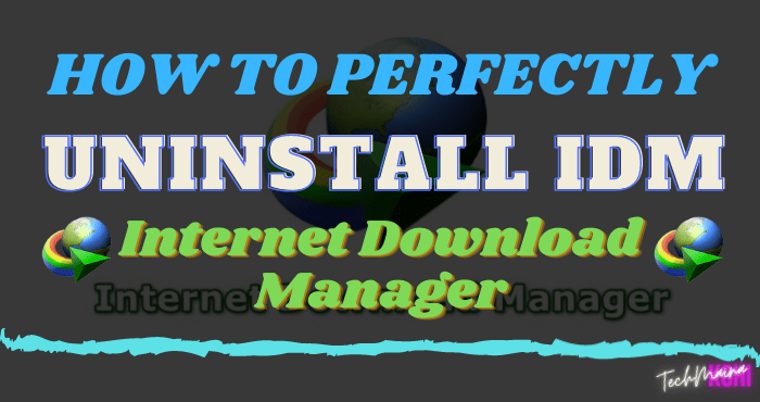 How To Uninstall IDM (Internet Download Manager) Perfectly How To Uninstall IDM (Internet Download Manager) Perfectly