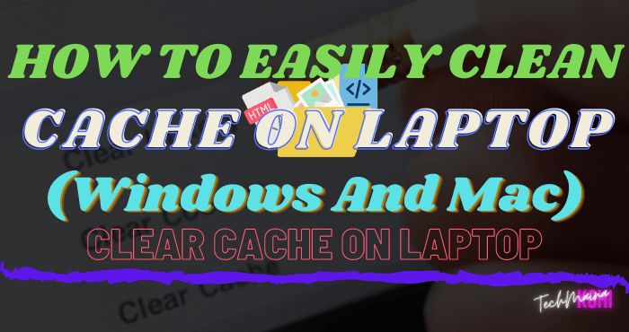 How to Clean Cache on Laptop (Windows And Mac) How to Clean Cache on Laptop (Windows And Mac)