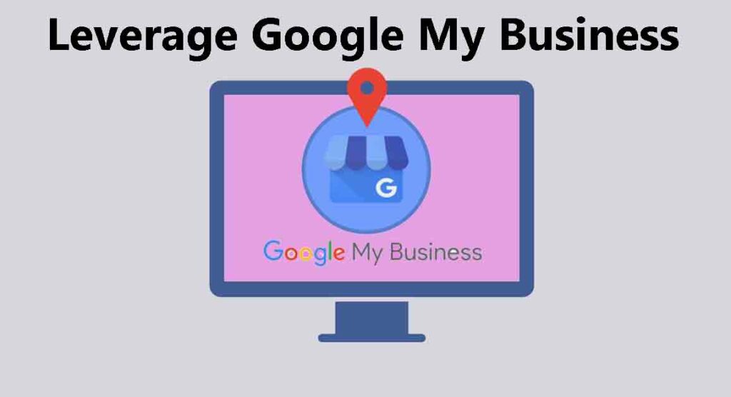 Leverage Google My Business Leverage Google My Business