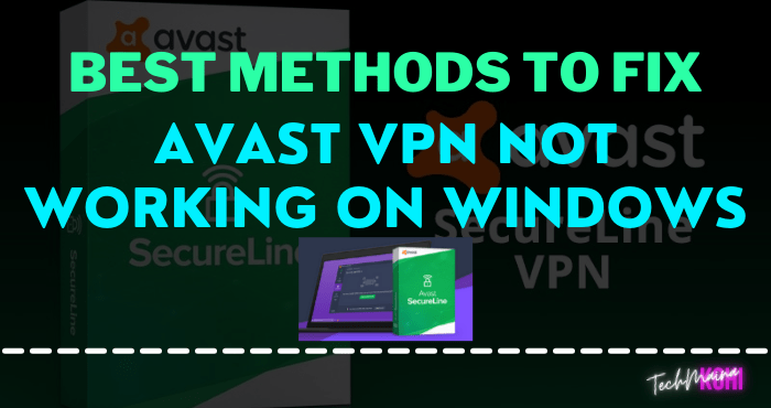 Best Methods To Fix Avast VPN Not Working On Windows Best Methods To Fix Avast VPN Not Working On Windows