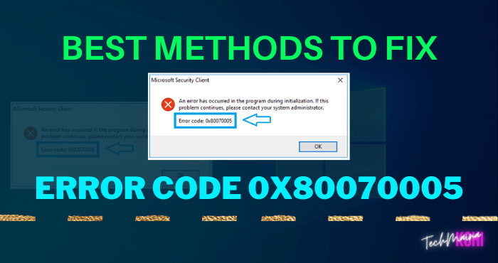 Best Methods To Fix Error Code 0x80070005 On Windows 10
