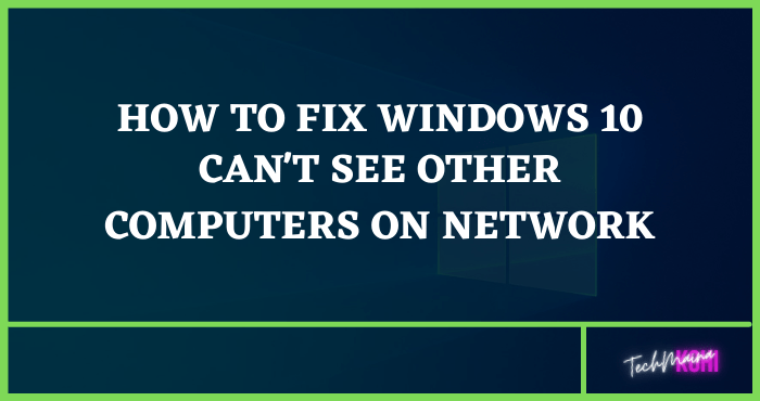 Fixed Windows 10 Can't See Other Computers on Network Fixed Windows 10 Can't See Other Computers on Network