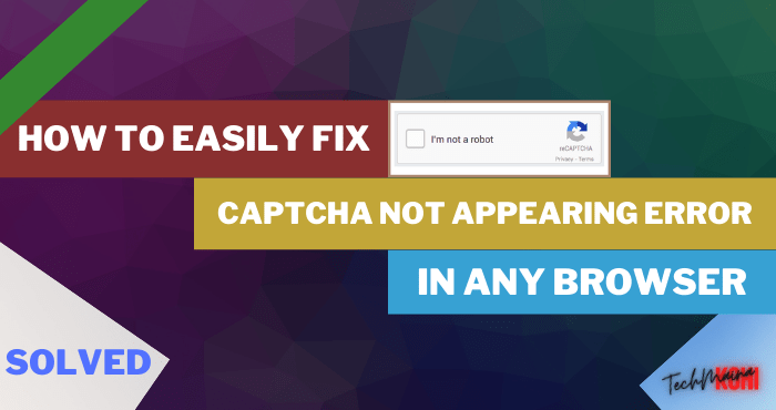 How to Fix Captcha Not Appearing Error in Browser