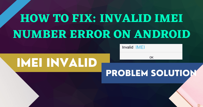 How to Fix Invalid IMEI Number Error on Android How to Fix Invalid IMEI Number Error on Android
