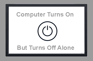 Computer Turns On But Turns Off Alone