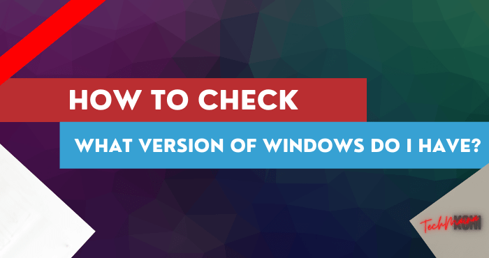 Check What Version of Windows Do I Have Check What Version of Windows Do I Have