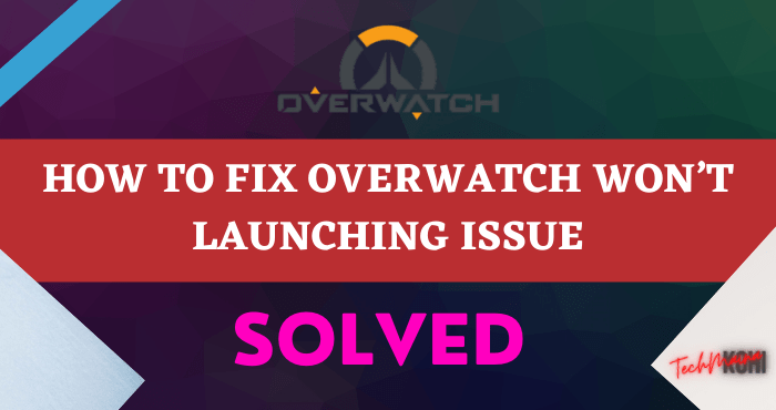How to Fix Overwatch Won’t Launch Issue How to Fix Overwatch Won’t Launch Issue