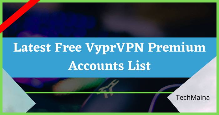 Free VyprVPN Premium Accounts List Free VyprVPN Premium Accounts List