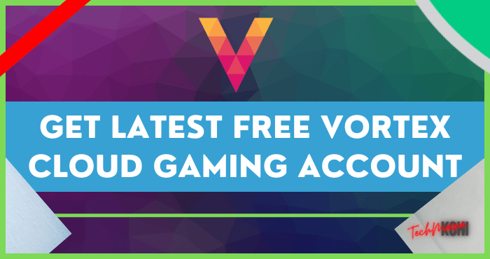 Get Latest Free Vortex Cloud Gaming Account