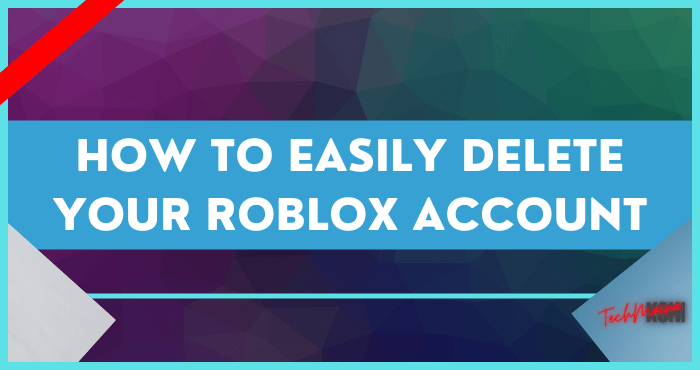 How to Delete Roblox Account How to Delete Roblox Account