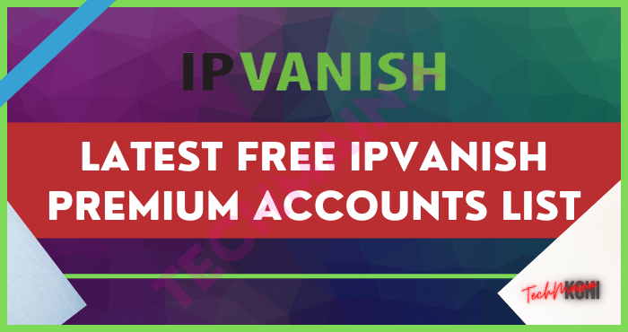 Latest Free IPVanish Premium Accounts List