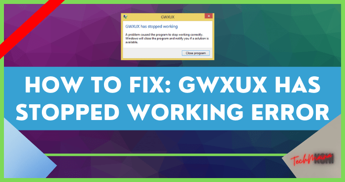 How to Fix GWXUX Has Stopped Working Error How to Fix GWXUX Has Stopped Working Error