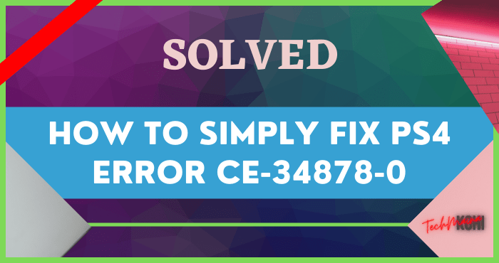 How to Simply Fix Ps4 Error Ce-34878-0 How to Simply Fix Ps4 Error Ce-34878-0