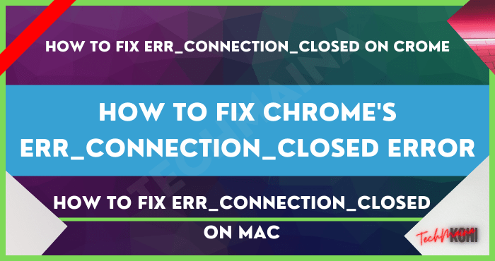 How to Fix Chrome's Err_Connection_Closed Error How to Fix Chrome's Err_Connection_Closed Error