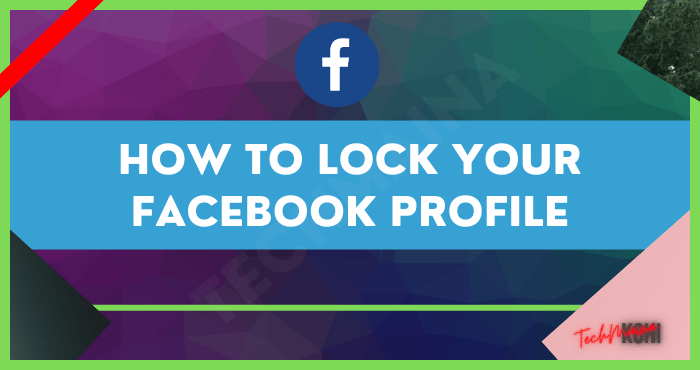 How to Lock Your Facebook Profile How to Lock Your Facebook Profile