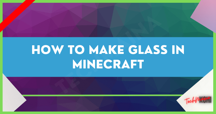 How to Make Glass in Minecraft