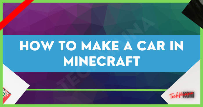 How to Make a Car in Minecraft How to Make a Car in Minecraft