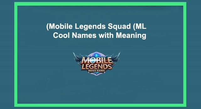 Mobile Legends Squad (ML) Cool Names with Meaning Mobile Legends Squad (ML) Cool Names with Meaning