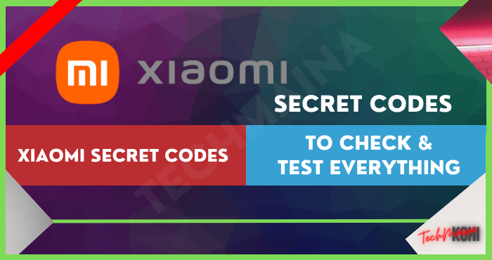 Xiaomi Secret Codes To Check & Test Everything Xiaomi Secret Codes To Check & Test Everything