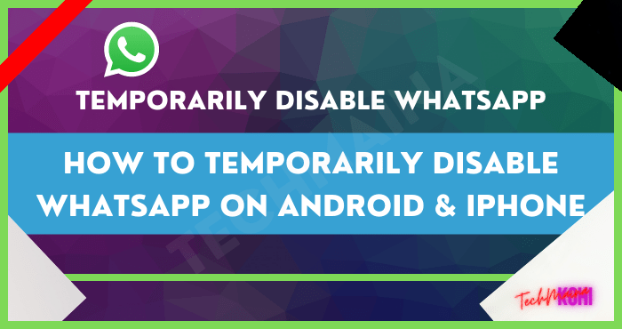 How to Temporarily Disable WhatsApp on Android & iPhone How to Temporarily Disable WhatsApp on Android & iPhone