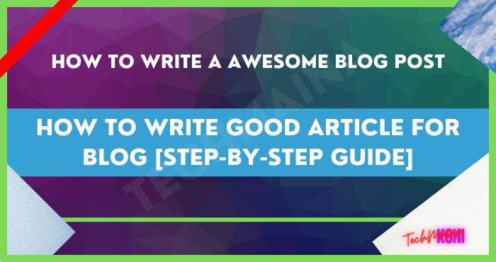 How to Write Good Article for Blog Step-by-Step Guide How to Write Good Article for Blog Step-by-Step Guide