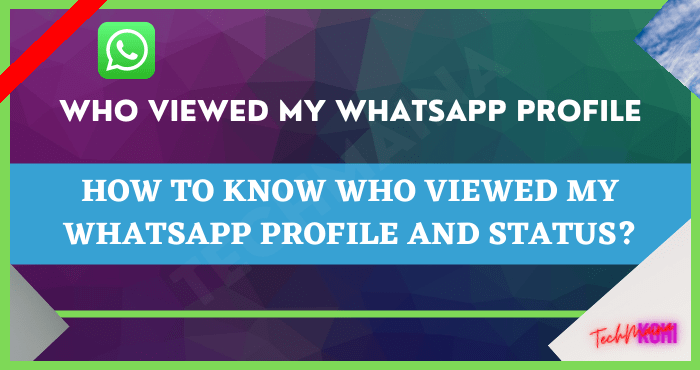 How to Know Who Viewed My WhatsApp Profile and Status How to Know Who Viewed My WhatsApp Profile and Status