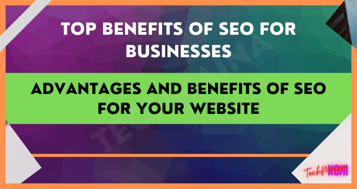 Advantages and Benefits of SEO For Your Website Advantages and Benefits of SEO For Your Website
