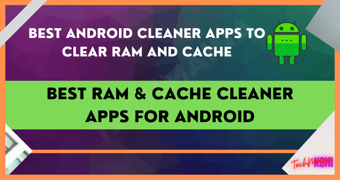Best RAM & Cache Cleaner Apps for Android Best RAM & Cache Cleaner Apps for Android