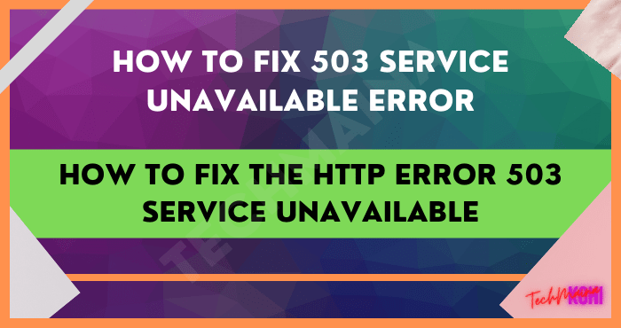 How to Fix the HTTP Error 503 Service Unavailable How to Fix the HTTP Error 503 Service Unavailable