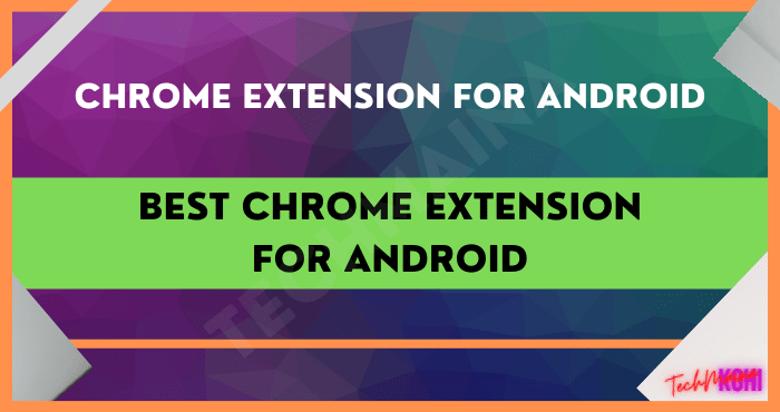 Best Chrome Extension for Android Best Chrome Extension for Android