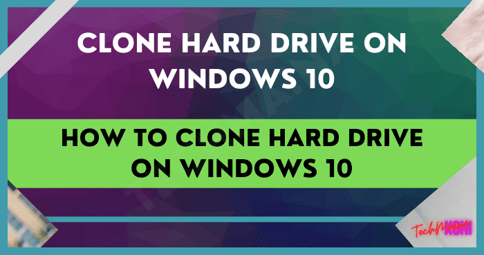 How to Clone Hard Drive on Windows 10 How to Clone Hard Drive on Windows 10